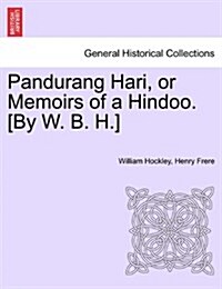 Pandurang Hari, or Memoirs of a Hindoo. [By W. B. H.] Vol. II. (Paperback)