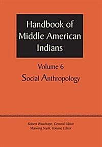 Handbook of Middle American Indians, Volume 6: Social Anthropology (Paperback)