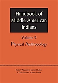 Handbook of Middle American Indians, Volume 9: Physical Anthropology (Paperback)