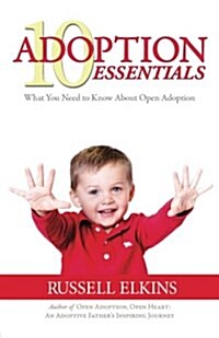 10 Adoption Essentials: What You Need to Know about Open Adoption (Paperback)