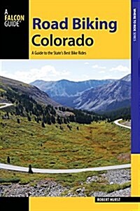 Road Biking Colorado: A Guide to the States Best Bike Rides (Paperback)