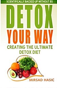 Detox Your Way: Creating the Ultimate Detox Diet (Paperback)
