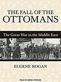 The Fall of the Ottomans: The Great War in the Middle East (MP3 CD, MP3 - CD)