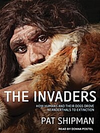 The Invaders: How Humans and Their Dogs Drove Neanderthals to Extinction (MP3 CD, MP3 - CD)