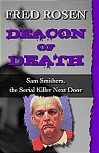 Deacon of Death: Sam Smithers, the Serial Killer Next Door (Paperback, Digital Origina)
