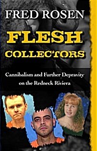 Flesh Collectors: Cannibalism and Further Depravity on the Redneck Riviera (Paperback, Digital Origina)