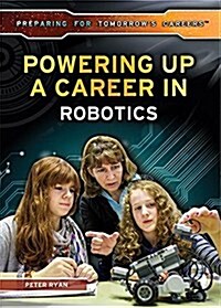 Powering Up a Career in Robotics (Library Binding)