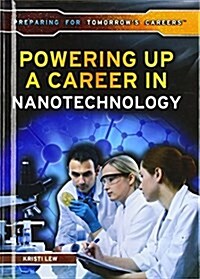 Powering Up a Career in Nanotechnology (Library Binding)