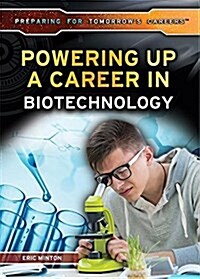 Powering Up a Career in Biotechnology (Library Binding)