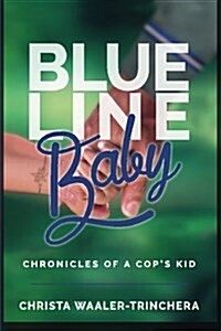 Blue Line Baby: Chronicles of a Cops Kid (Paperback)