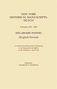 New York Historical Manuscripts: Dutch. Volumes XX-XXI. Delaware Papers (English Period). a Collection of Documents Pertaining to the Regulation of Af (Paperback)