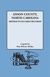 Anson County, North Carolina: Abstracts of Early Records (Paperback)