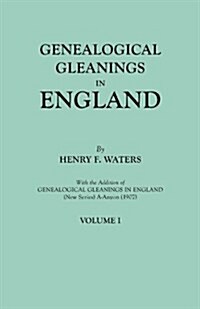 Genealogical Gleanings in England. Abstracts of Wills Relating to Early American Families, with Genealogical Notes and Pedigrees Constructed from the (Paperback)