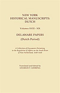 New York Historical Manuscripts: Dutch. Volumes XVIII-XIX. Delaware Papers (Dutch Period). a Collection of Documents Pertaining to the Regulation of A (Paperback)