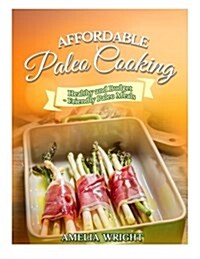 Affordable Paleo Cooking: Healthy and Budget-Friendly Paleo Meals (Paperback)