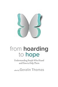 From Hoarding to Hope: Understanding People Who Hoard and How to Help Them (Paperback)