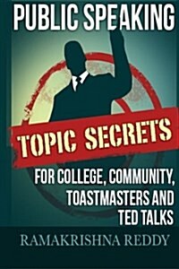 Public Speaking Topic Secrets for College, Community, Toastmasters and Ted Talks (Paperback)