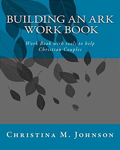 Building an Ark Work Book: Work Book with Tools to Help Christian Couples (Paperback)