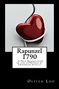 Rapunzel 1790 a New Translation of the 1790 Tale by Friedrich Schulz (Paperback)