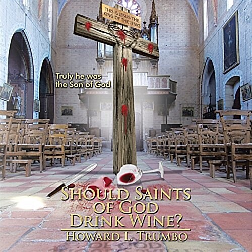 Should Saints of God Drink Wine?: Why Was Jesus Crucified? (Paperback)