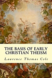 The Basis of Early Christian Theism (Paperback)