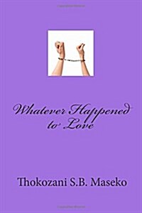 Whatever Happened to Love (Paperback)