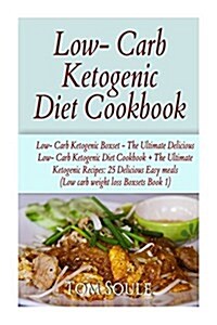 Low- Carb Ketogenic Diet Cookbook: Low- Carb Ketogenic Boxset - The Ultimate Delicious Low- Carb Ketogenic Diet Cookbook + the Ultimate Ketogenic Reci (Paperback)