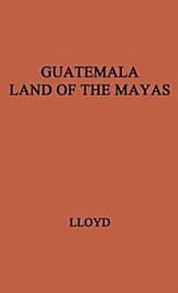Guatemala, Land of the Mayas. (Hardcover, Revised)