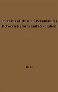 Portraits of Russian Personalities Between Reform and Revolution. (Hardcover)