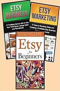 Selling on Etsy: 3 in 1 Master Class Box Set for Beginners: Book 1: Etsy for Beginners + Book 2: Etsy Business + Book 3: Etsy Marketing (Paperback)