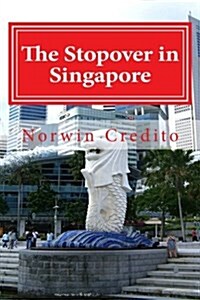 The Stopover in Singapore: Top Sights to See in Singapore (Paperback)