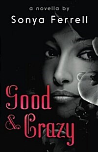 Good & Crazy: A Novella by Sonya Ferrell (Paperback)