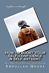How to Boost Your Self-Confidence & Self-Esteem?: Best Ways Ever to Overcome Social Anxiety (Paperback)