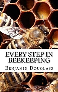 Every Step in Beekeeping: A Book Foe Amateur and Professional (Paperback)
