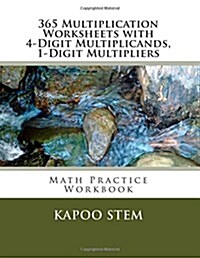 365 Multiplication Worksheets with 4-Digit Multiplicands, 1-Digit Multipliers: Math Practice Workbook (Paperback)