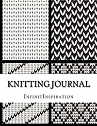 Knitting Journal: Write Down & Track Your Knitting Progress & Knitting Projects: In Your Personal Knitting Journal - Knitting Diary - Kn (Paperback)