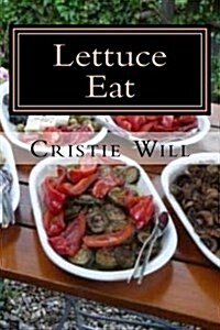 Lettuce Eat: From Fruit Salads, Jello Salads, to Tossed Salads! (Paperback)