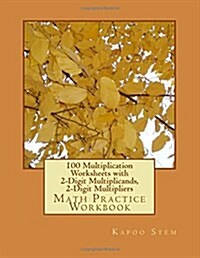 100 Multiplication Worksheets with 2-Digit Multiplicands, 2-Digit Multipliers: Math Practice Workbook (Paperback)