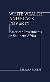 White Wealth and Black Poverty: American Investments in Southern Africa (Hardcover)