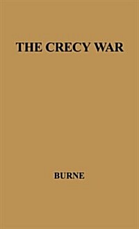 The Crecy War: A Military History of the Hundred Years War from 1337 to the Peace of Bretigny, 1360 (Hardcover, Revised)
