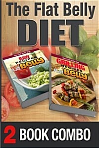 Grilling Recipes for a Flat Belly and Raw Recipes for a Flat Belly: 2 Book Combo (Paperback)