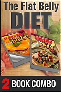 Grilling Recipes for a Flat Belly and Slow Cooker Recipes for a Flat Belly: 2 Book Combo (Paperback)