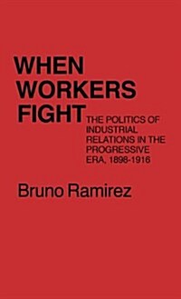 When Workers Fight: The Politics of Industrial Relations in the Progressive Era, 1898-1916 (Hardcover)