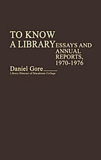 To Know a Library: Essays and Annual Reports, 1970-1976 (Hardcover)