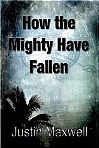 How the Mighty Have Fallen (Paperback)