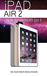 iPad Air 2: For Beginners 2015 (Paperback)