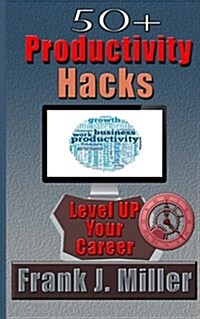 50+ Productivity Hacks - Level Up Your Career (Paperback)