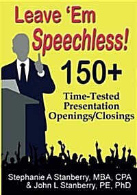 Leave em Speechless!: 150+ Time-Tested Presentation Openings/Closings (Paperback)