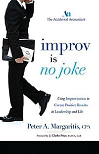 Improv Is No Joke: Using Improvisation to Create Positive Results in Leadership and Life (Paperback)