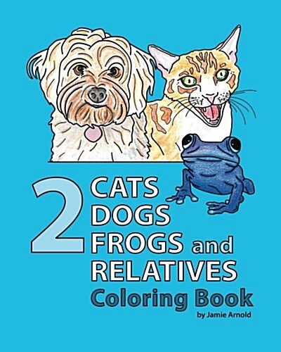 2 Cats, 2 Dogs, 2 Frogs and Relatives Coloring Book (Paperback)